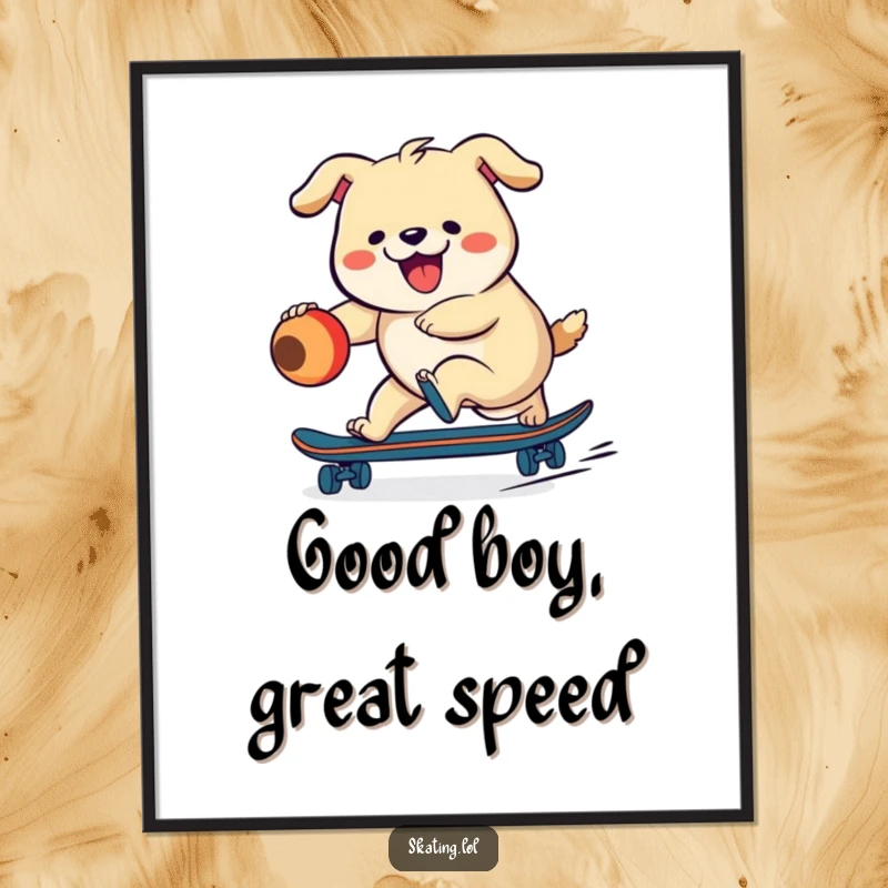 Funny, plump dog character excitedly chasing a ball on a skateboard, perfect for humorous and energetic wall art.