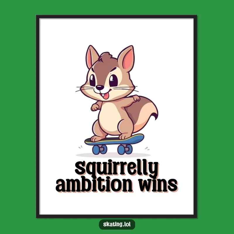 Funny Squirrel Skateboard Poster: Determined Drive Art, Hilarious Decor Gift
